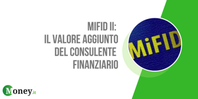 Mifid II: il valore aggiunto del consulente finanziario